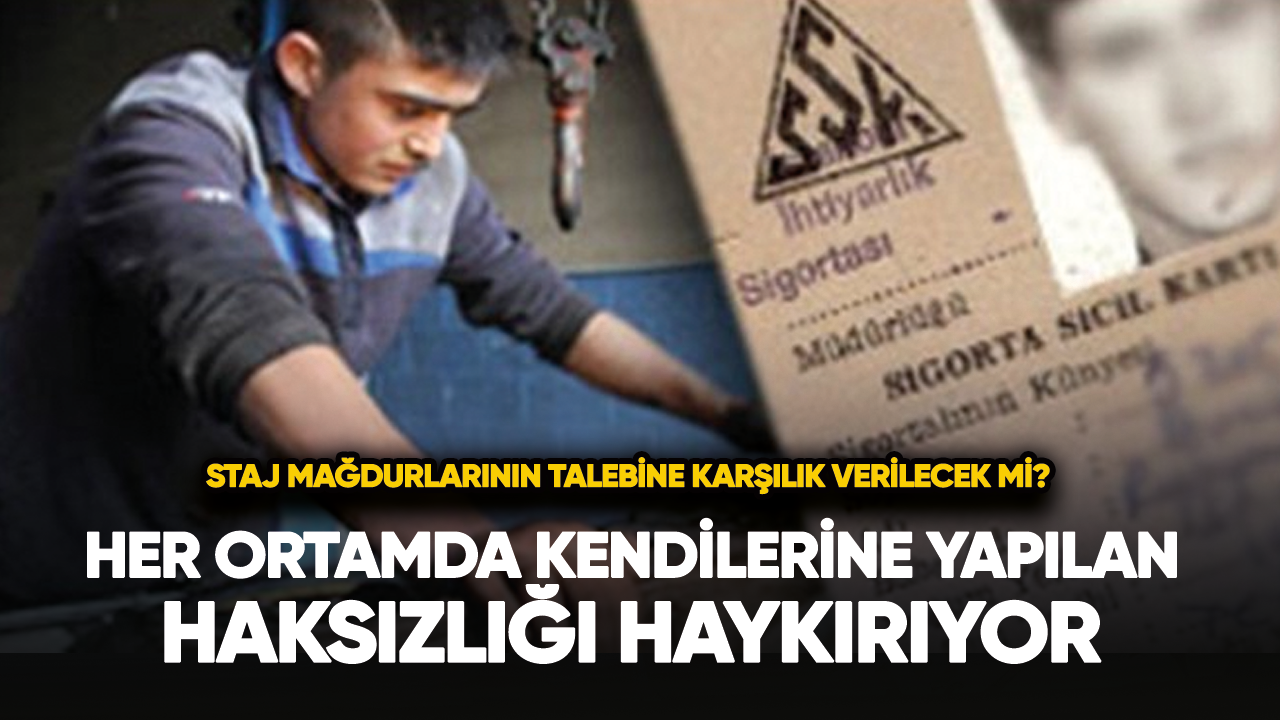 Staj ve çıraklık mağdurlarının talebine karşılık verilecek mi?