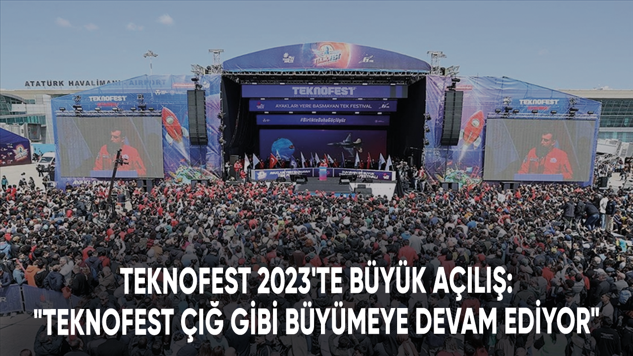 TEKNOFEST 2023'te büyük açılış: TEKNOFEST çığ gibi büyümeye devam ediyor