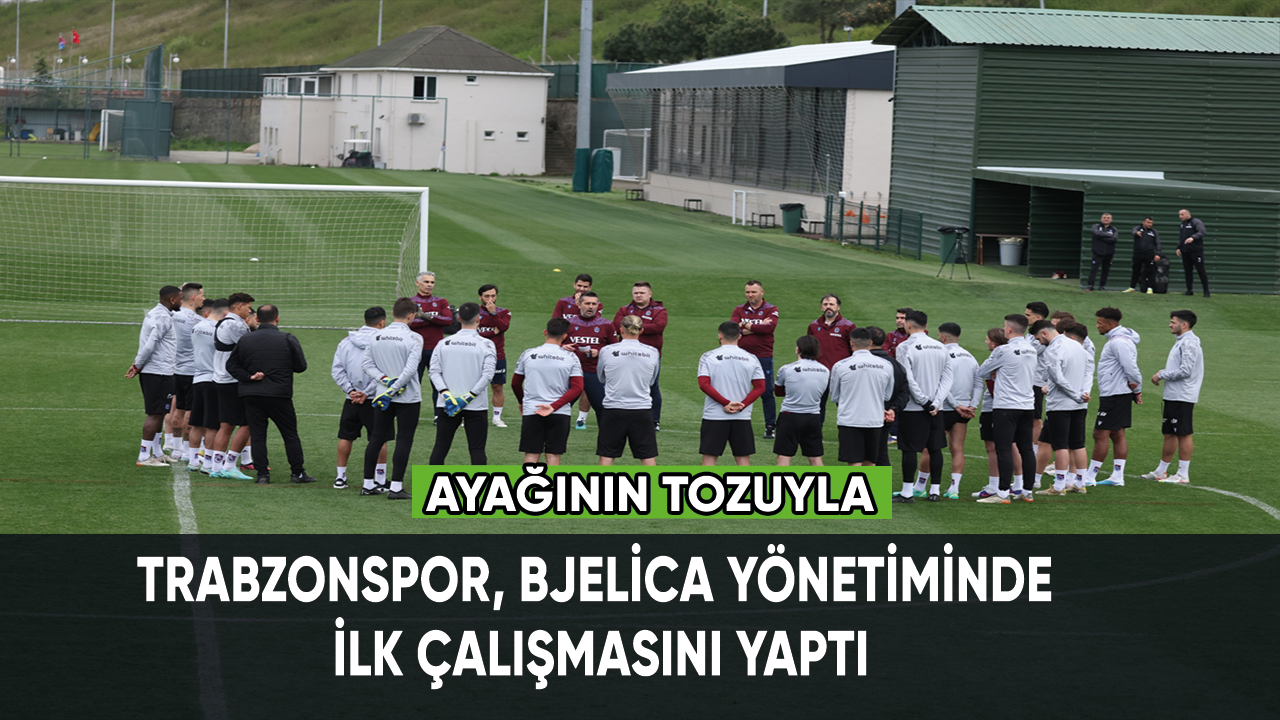 Trabzonspor, Bjelica yönetiminde ilk çalışmasını yaptı