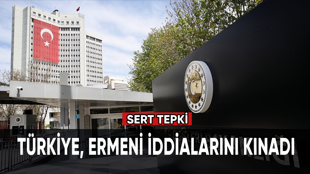 Türkiye, Ermeni iddialarını kınadı