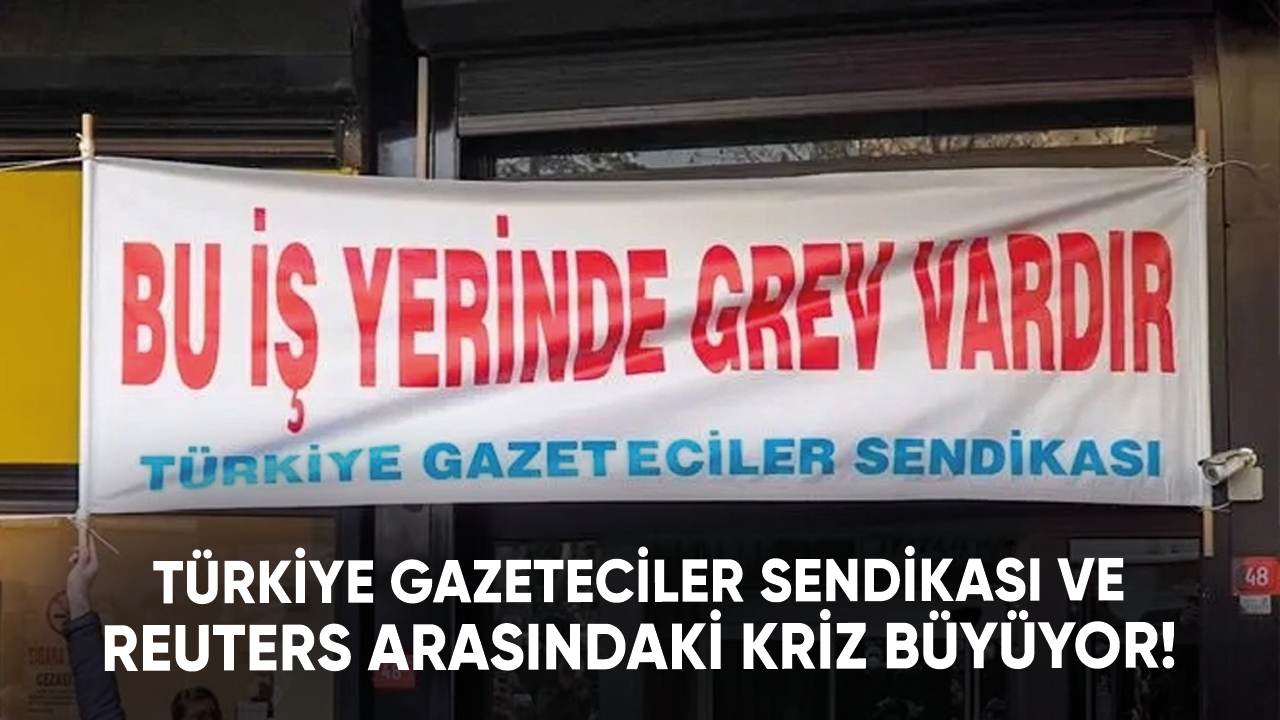 Türkiye Gazeteciler Sendikası ve Reuters arasındaki kriz büyüyor!