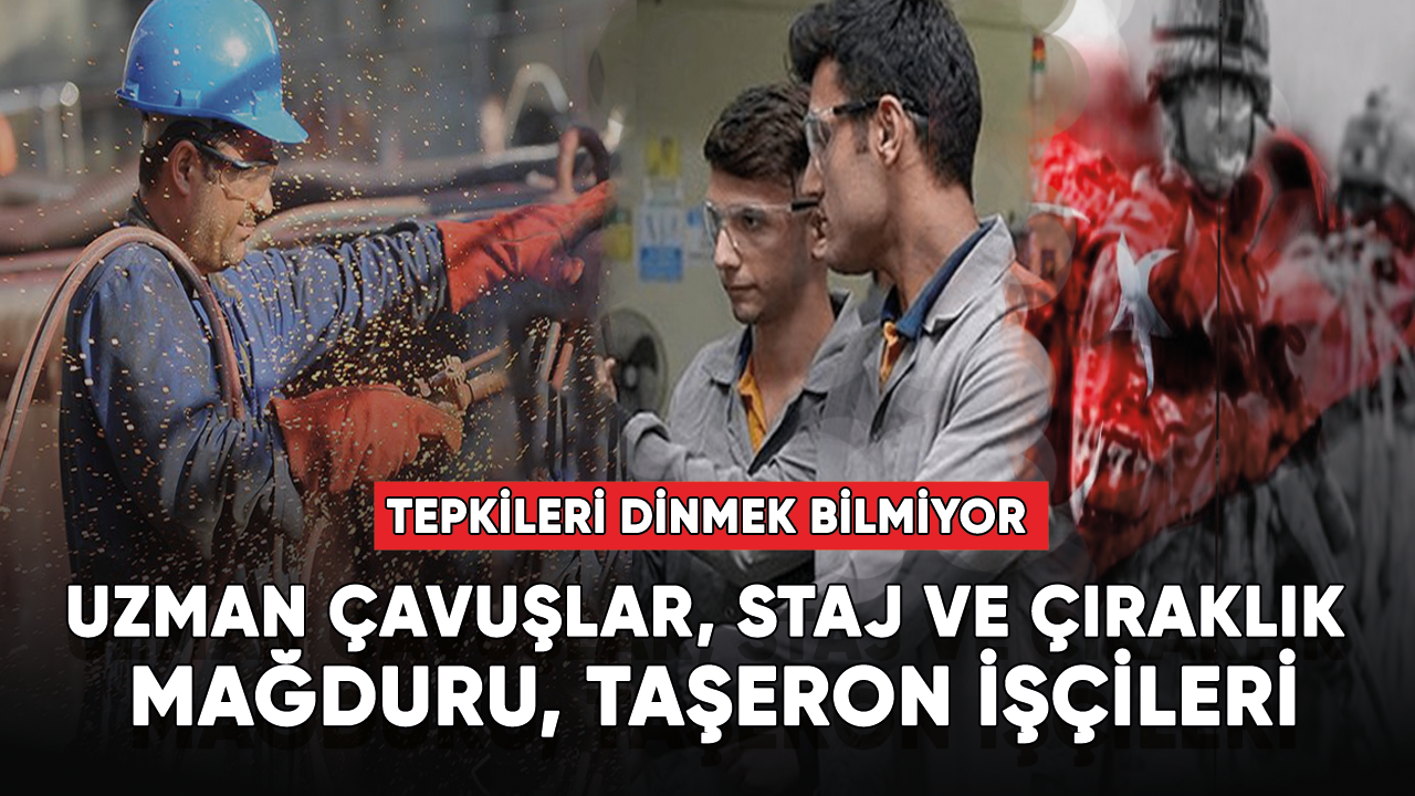 Uzman Çavuşlar, Staj ve çıraklık mağduru, Taşeron işçileri haklarını tastamam teslim almak istiyor