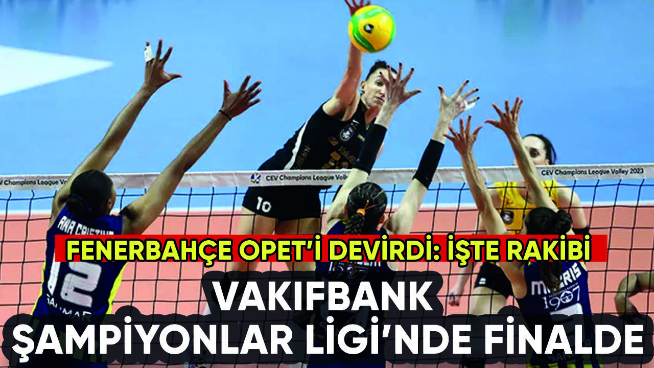 Vakıfbank, Fenerbahçe Opet'i devirip finale çıktı