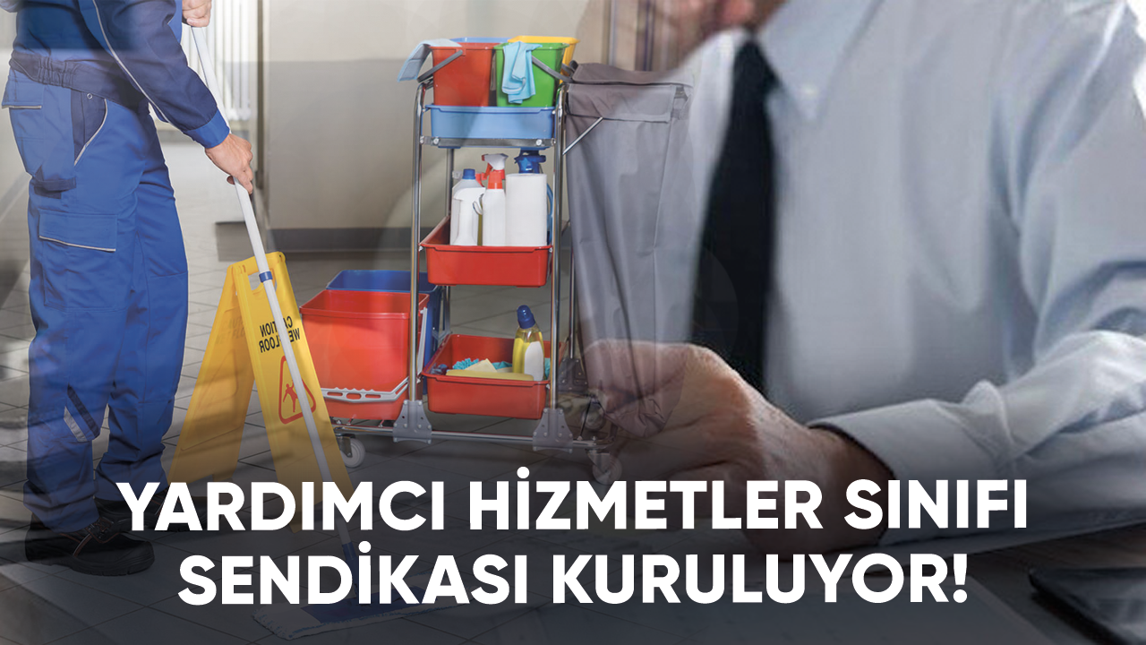 Yardımcı Hizmetler Sınıfı Sendikası kuruluyor!