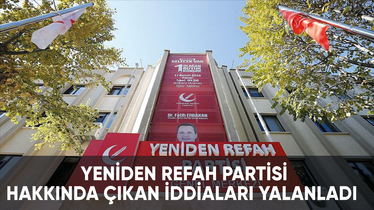 Yeniden Refah Partisi hakkında çıkan iddiaları yalanladı