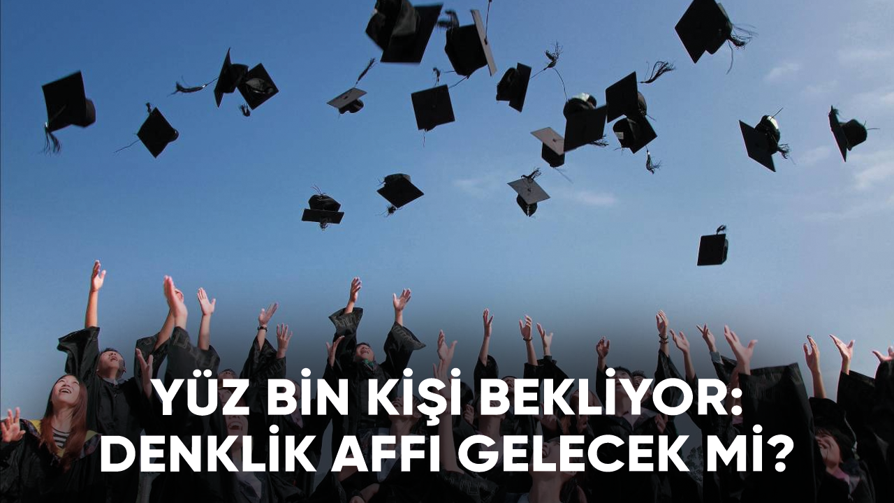 Yüz bin kişi bekliyor: Denklik affı gelecek mi?