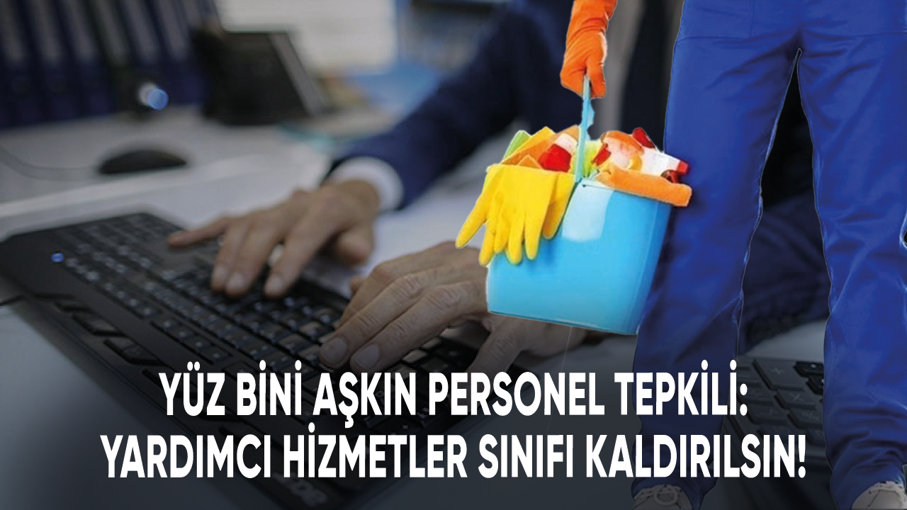 Yüz bini aşkın personel tepkili: Yardımcı Hizmetler Sınıfı Kaldırılsın!