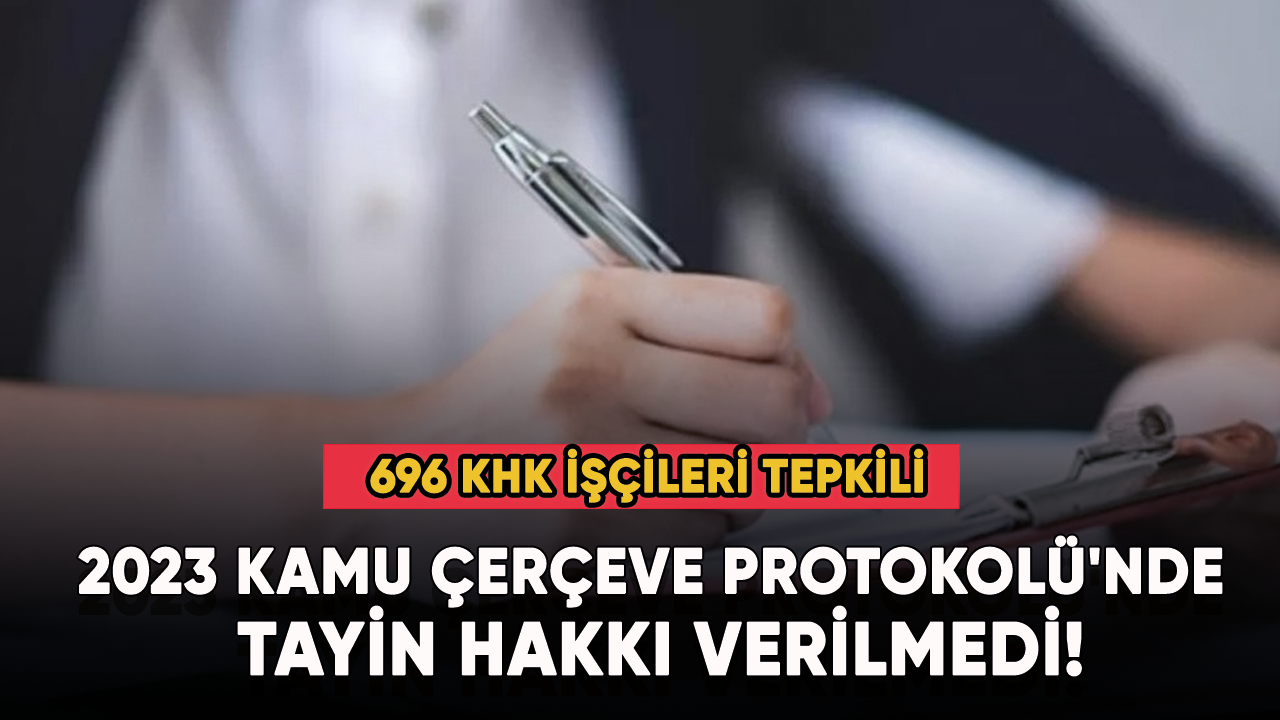 2023 Kamu Çerçeve Protokolü'nde tayin hakkı verilmedi! İşçiler tepkili