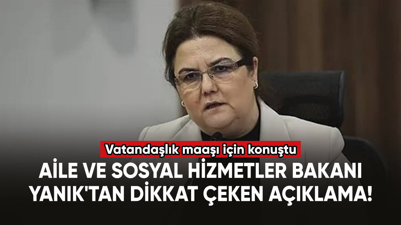 Aile ve Sosyal Hizmetler Bakanı Yanık'tan dikkat çeken açıklama!