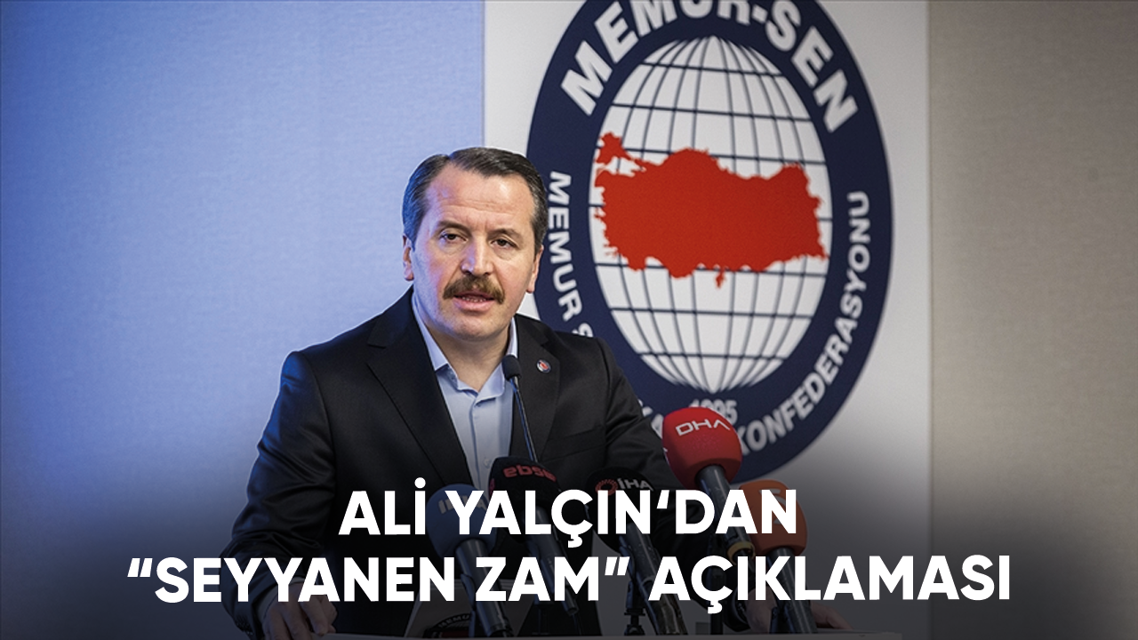 Ali Yalçın‘dan “seyyanen zam” açıklaması