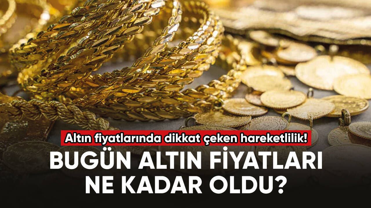 Altın fiyatlarında dikkat çeken hareketlilik!