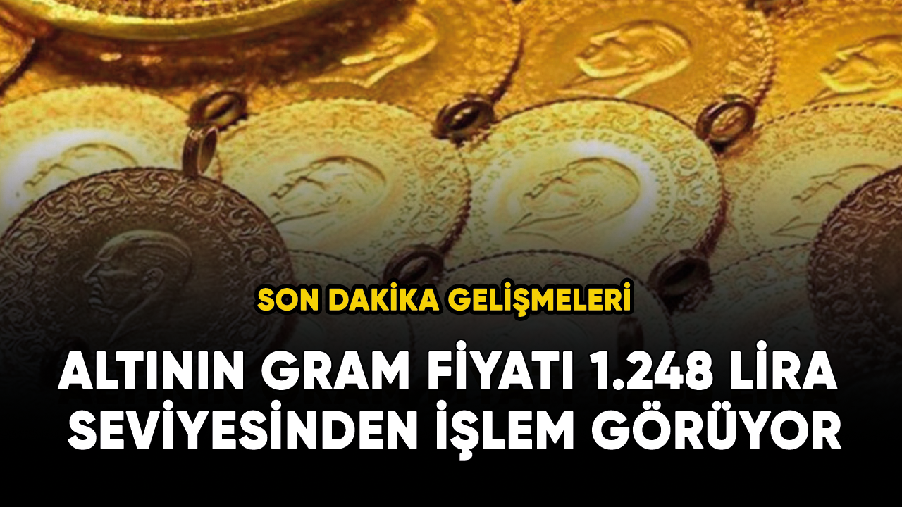 Altının gram fiyatı 1.248 lira seviyesinden işlem görüyor