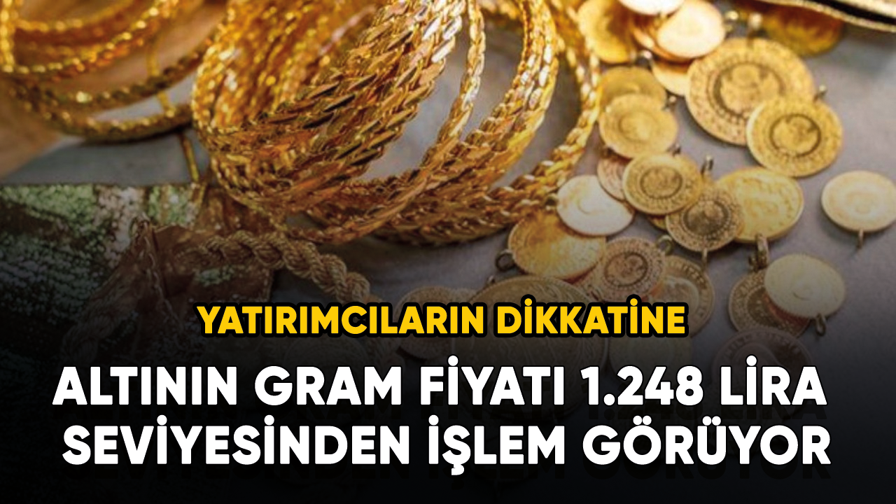 Altının gram fiyatı 1.248 lira seviyesinden işlem görüyor