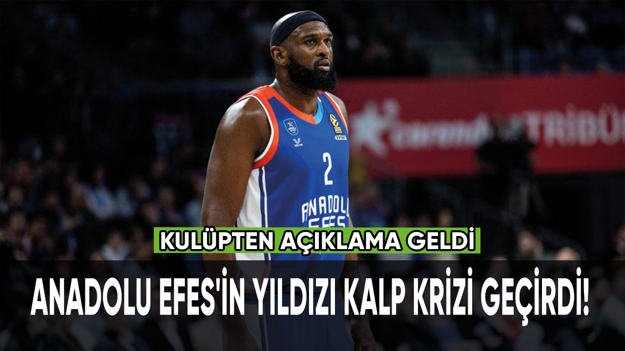 Anadolu Efes'in yıldızı kalp krizi geçirdi!