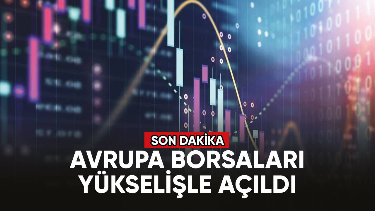 Avrupa borsaları yükselişle açıldı