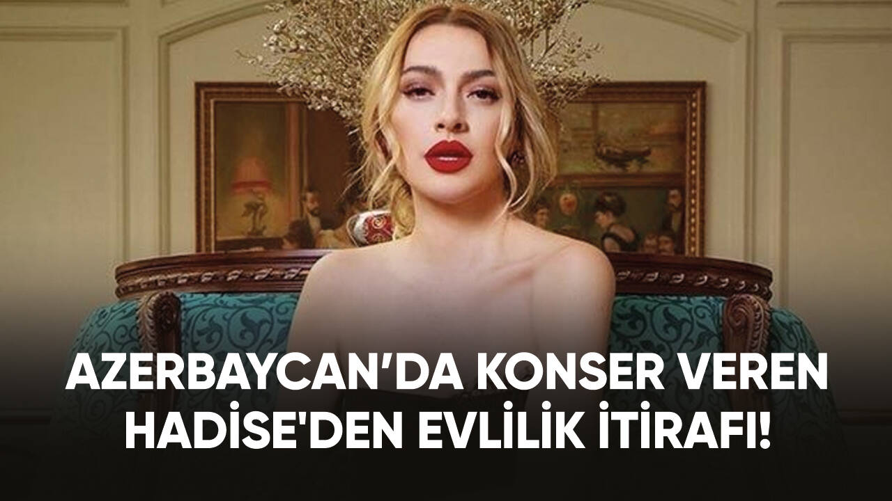 Azerbaycan’da konser veren Hadise'den evlilik itirafı!