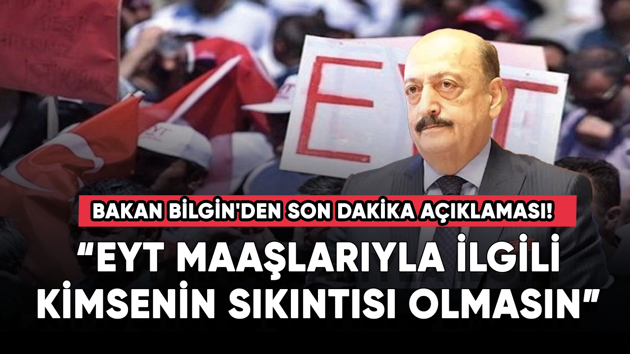 Bakan Bilgin'den son dakika açıklaması! "Kimsenin endişesi olmasın"