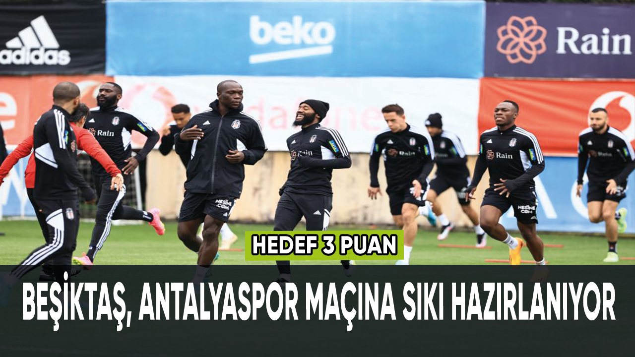 Beşiktaş, Antalyaspor maçına sıkı hazırlanıyor