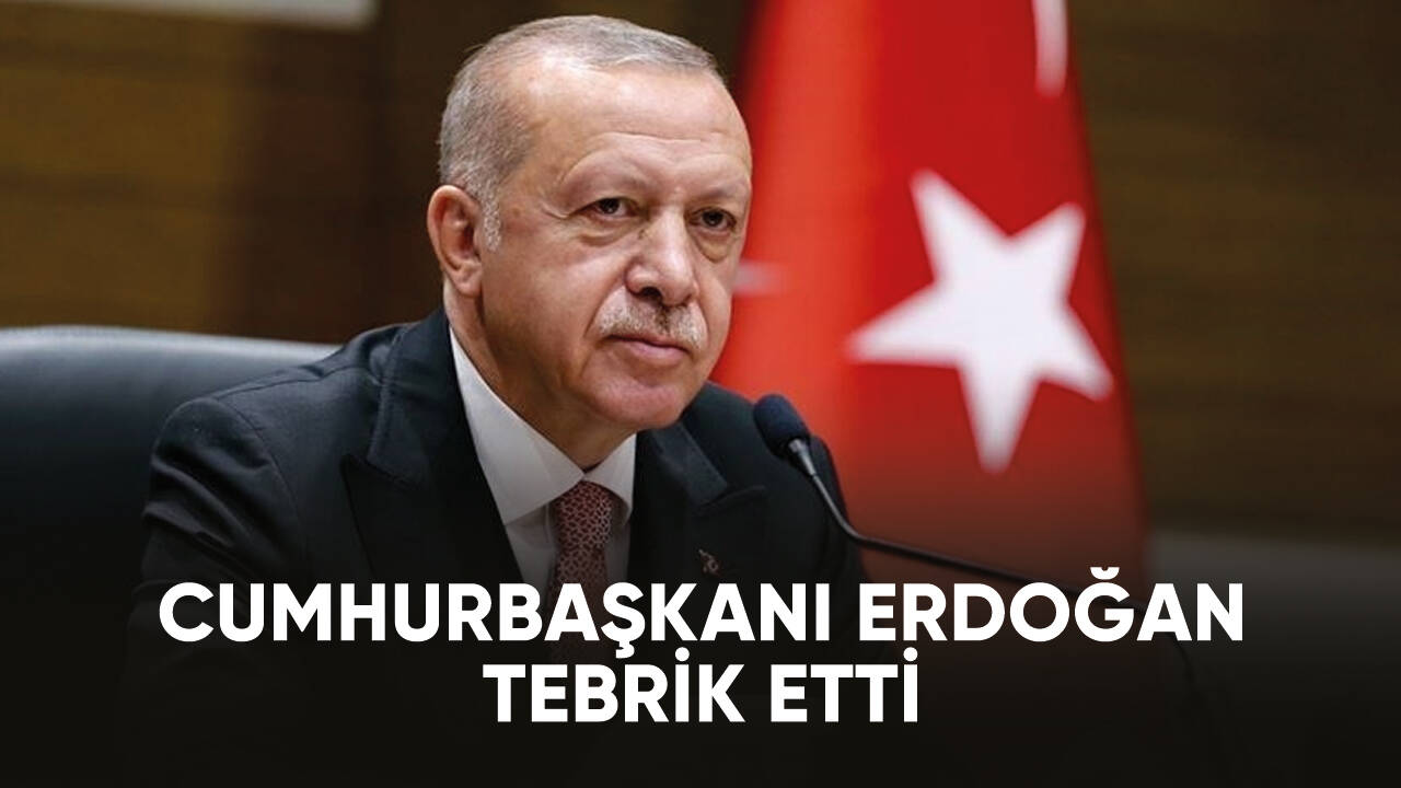 Cumhurbaşkanı Recep Tayyip Erdoğan tebrik etti