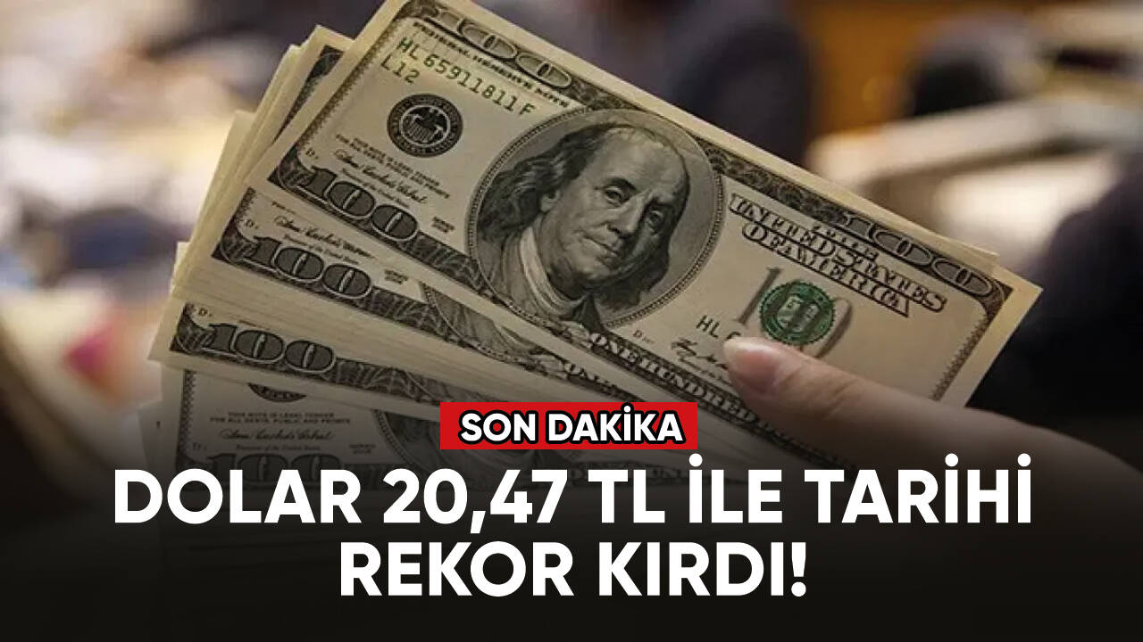 Dolar 20,47 TL ile tarihi rekor kırdı!