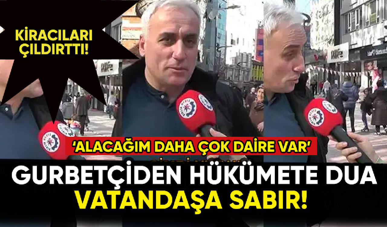 Gurbetçi hükümete dua edip vatandaşa sabır diledi!