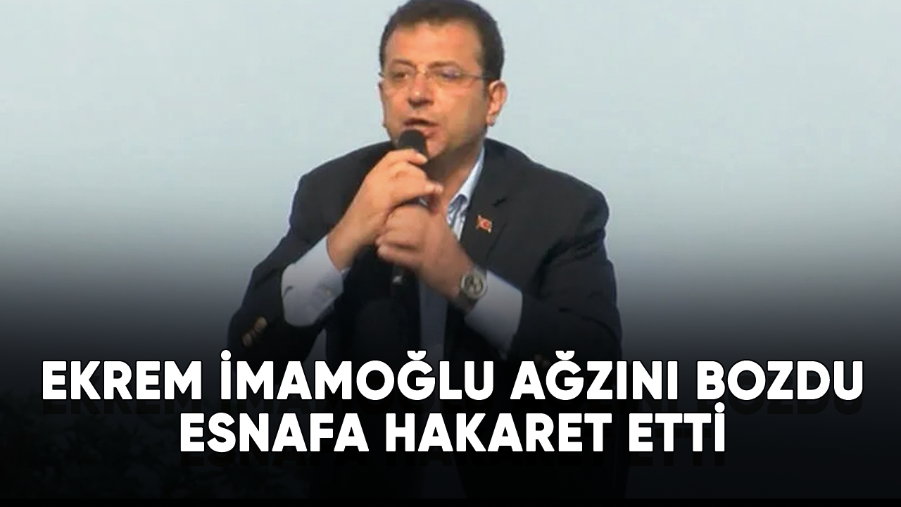 Ekrem İmamoğlu'ndan esnafa hakaret