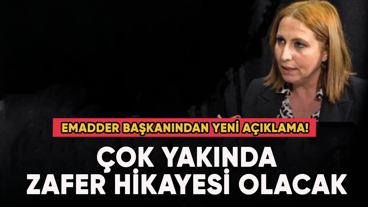 EMADDER Başkanından yeni açıklama!  "Zafer hikayesi olacak"