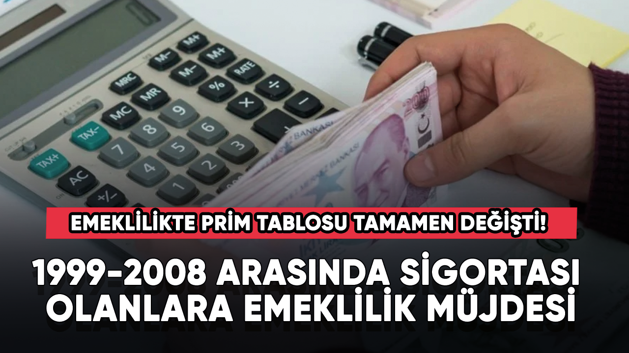 Emeklilikte prim tablosu tamamen değişti! 99 -2008 arasında sigortası olanlara emeklilik müjdesi