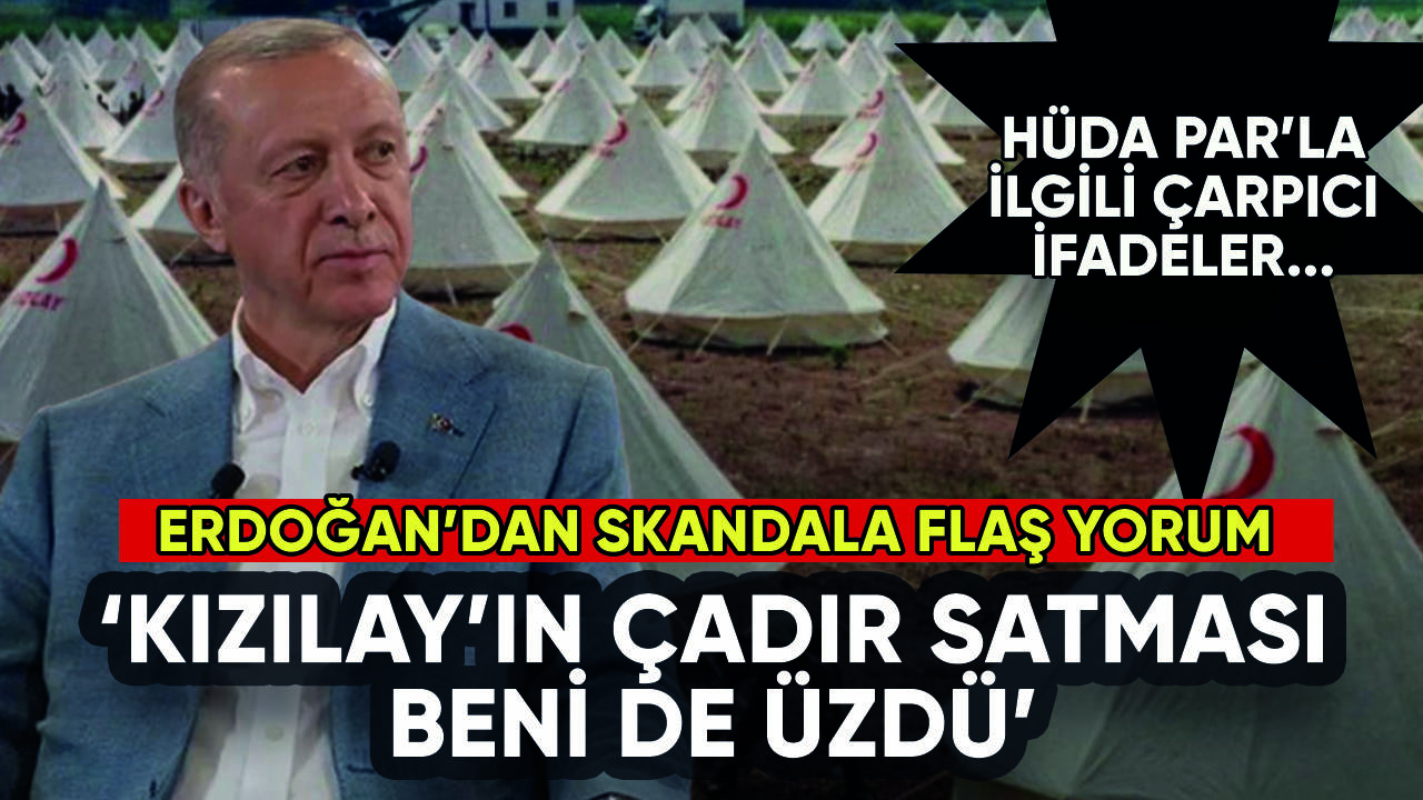 Erdoğan'dan flaş Kızılay yorumu: Çadır satması beni de üzdü