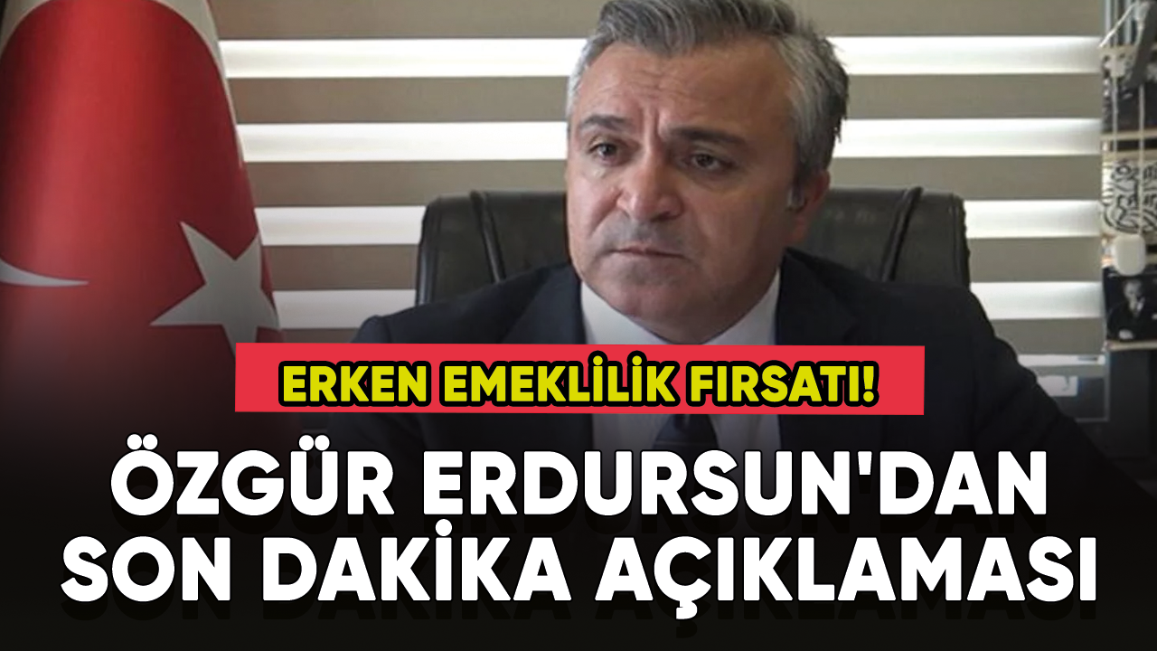 Erken emeklilik fırsatı! Özgür Erdursun'dan son dakika açıklaması