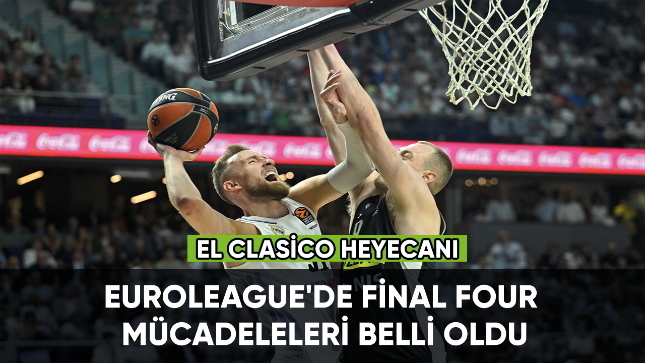 Euroleague'de Final Four mücadeleleri belli oldu