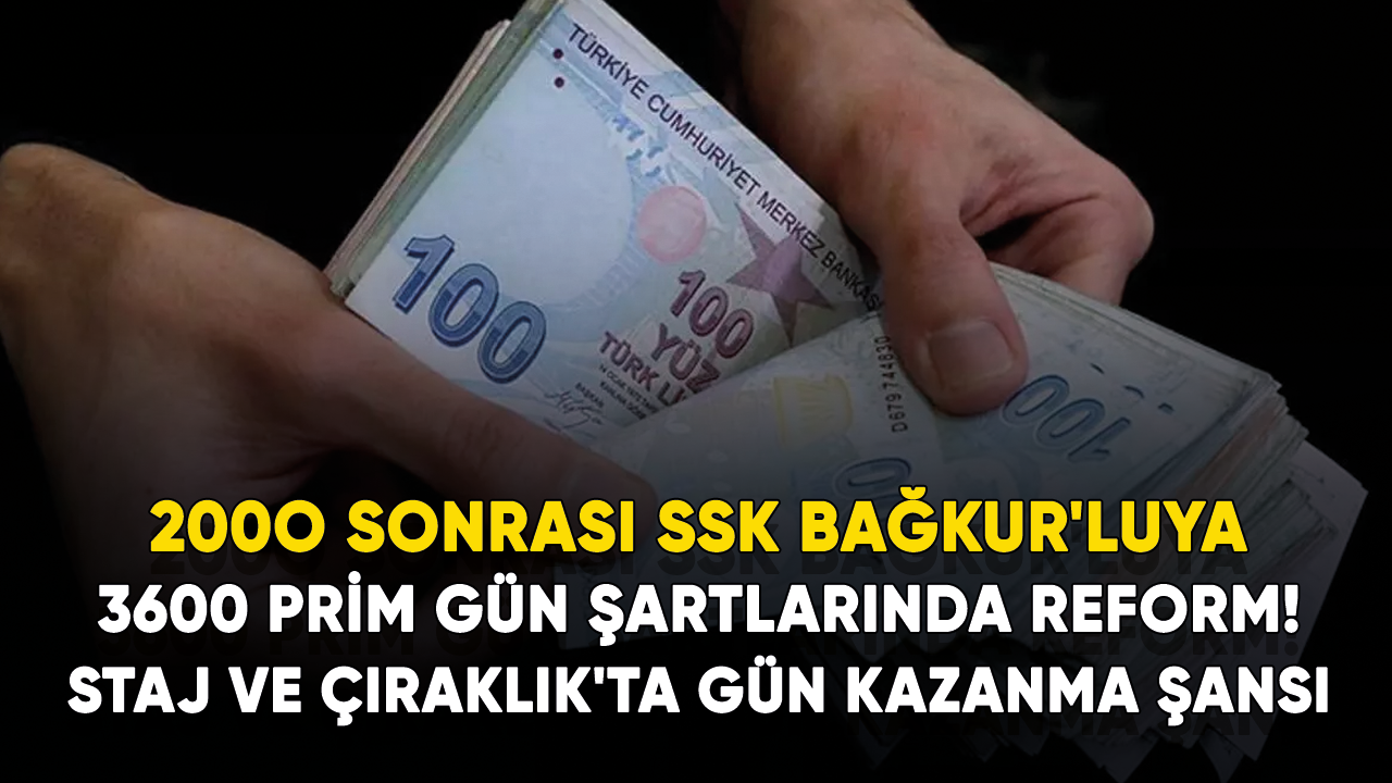 EYT'de net tablo! 200O sonrası SSK', Bağkur'luya 3600 prim gün şartlarında reform! Staj ve Çıraklık'ta gün kazanma şansı