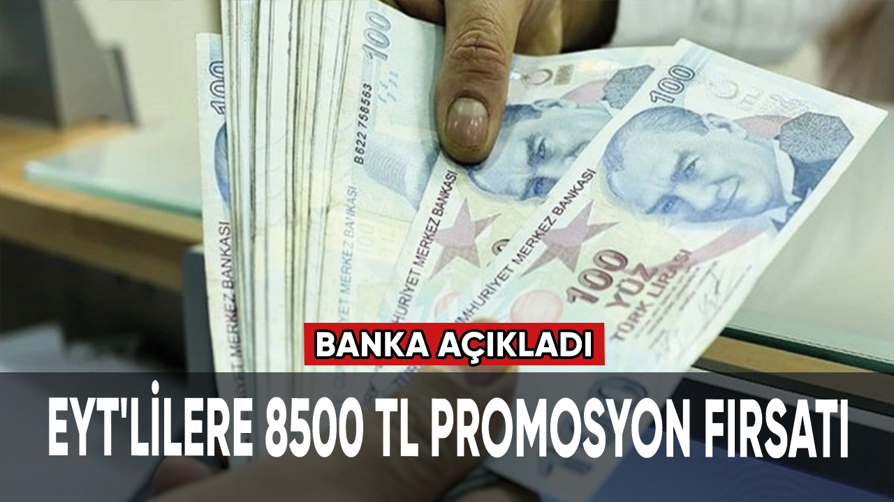 EYT'lilere 8500 TL promosyon fırsatı