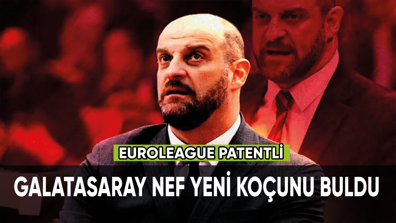 Galatasaray Nef yeni koçunu buldu