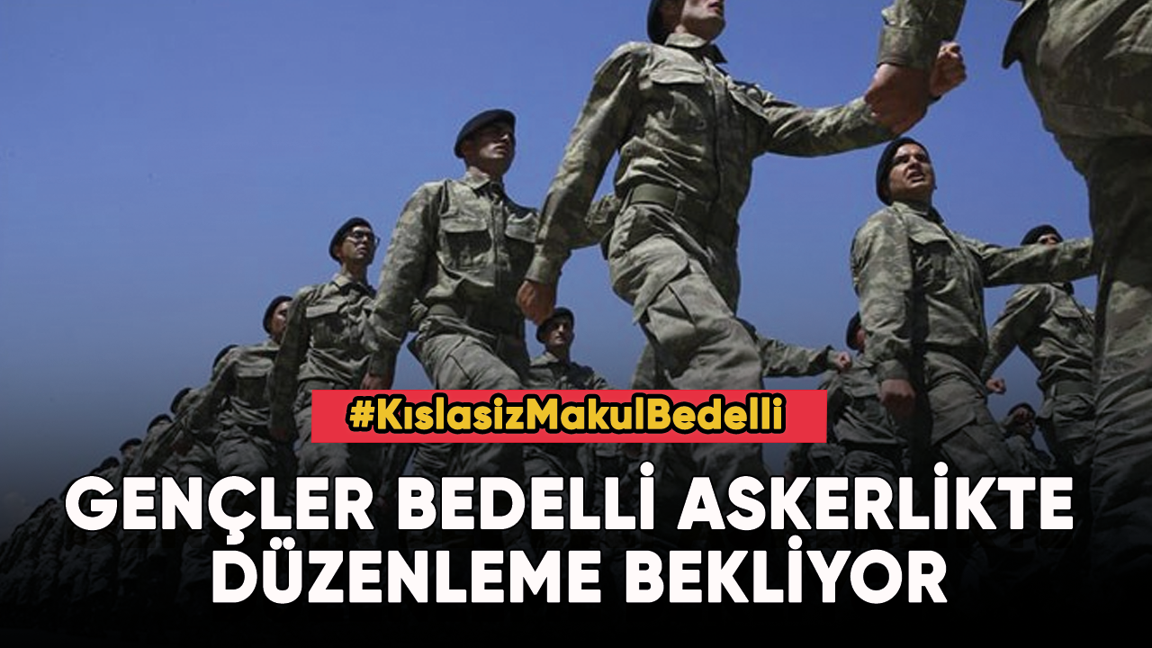 Gençler bedelli askerlikte düzenleme bekliyor