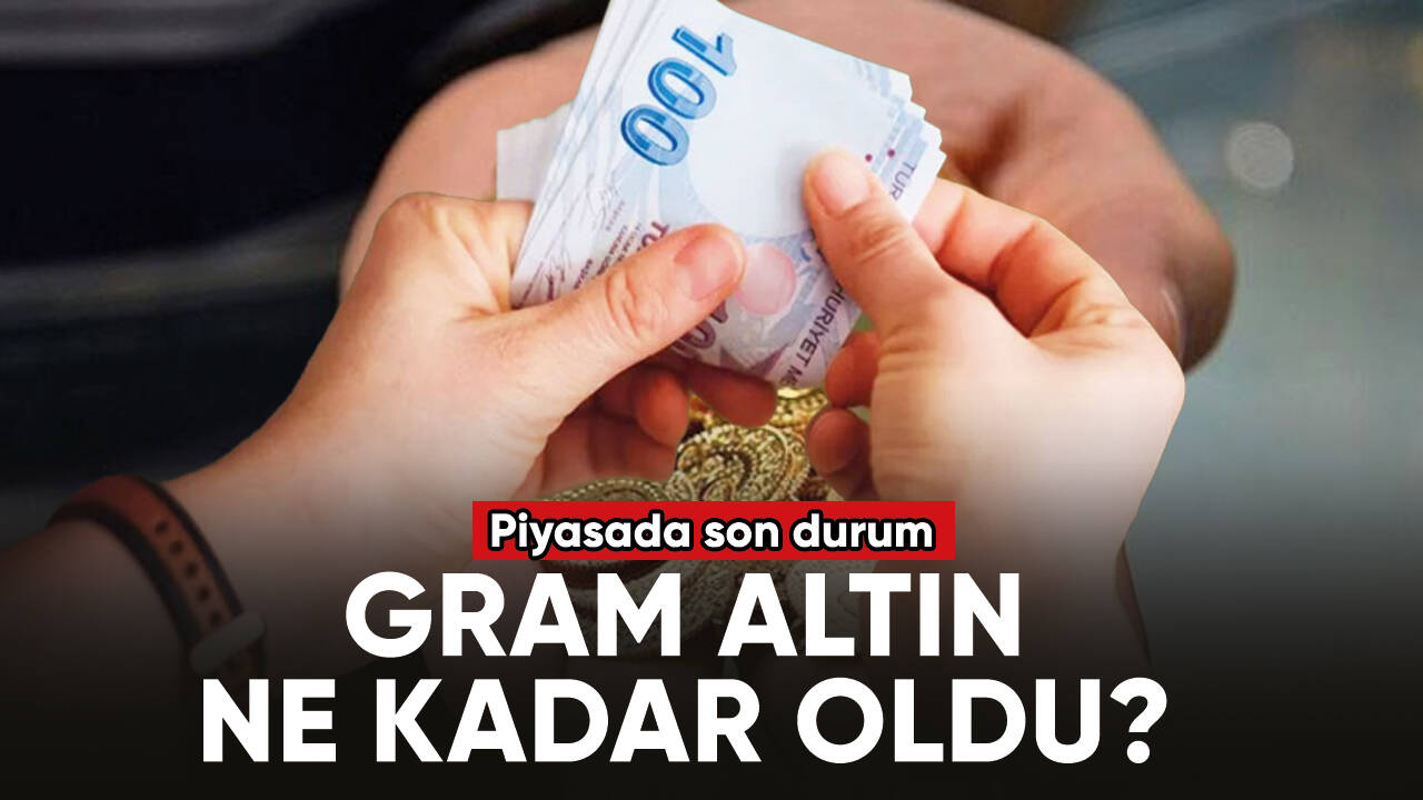 Gram altın ne kadar oldu? İşte piyasada son durum...