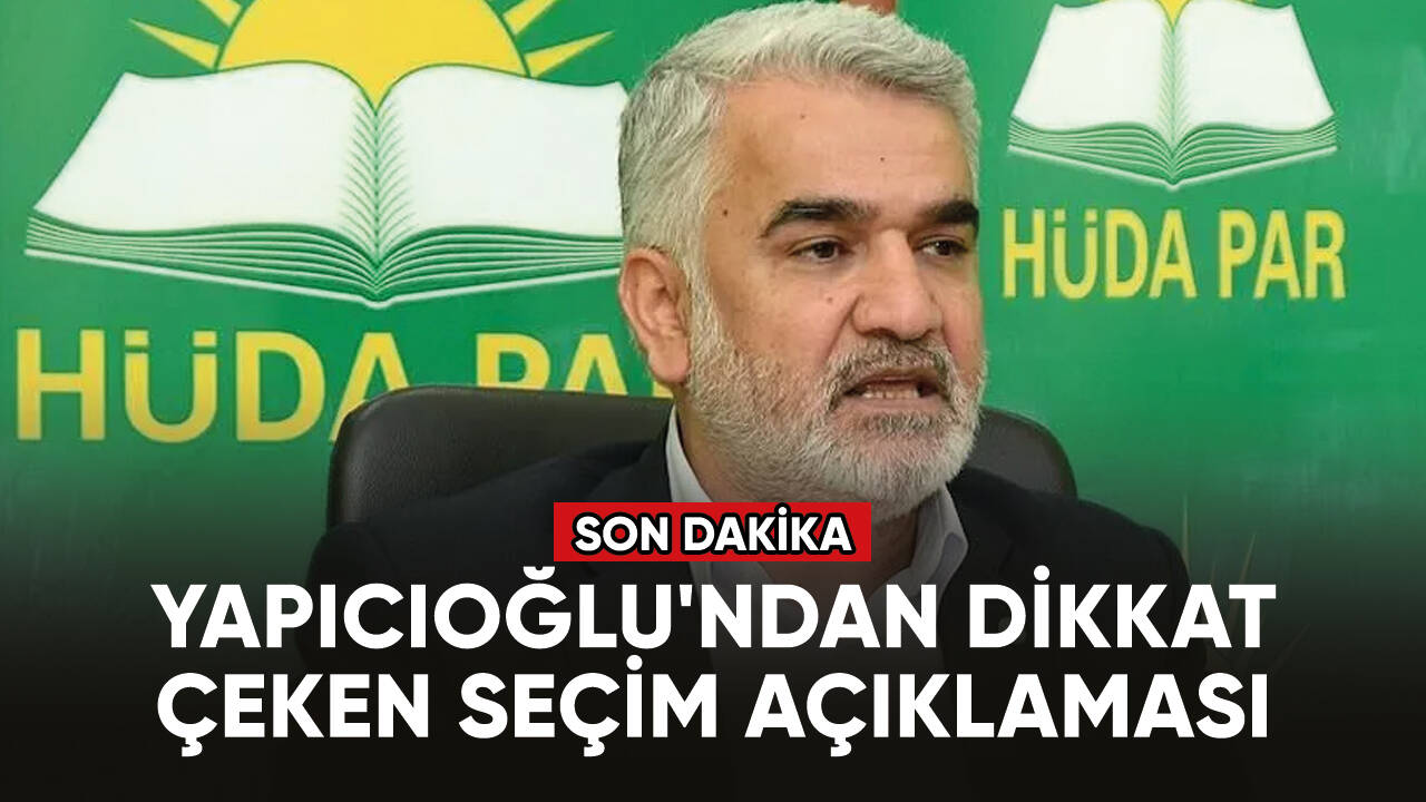 HÜDA PAR Genel Başkanı Yapıcıoğlu'ndan dikkat çeken açıklama