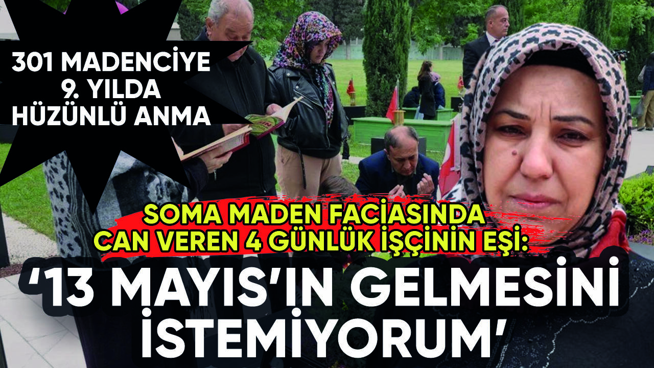 Soma maden şehitleri 9. yılında anıldı: 13 Mayıs'ın gelmesini istemiyorum