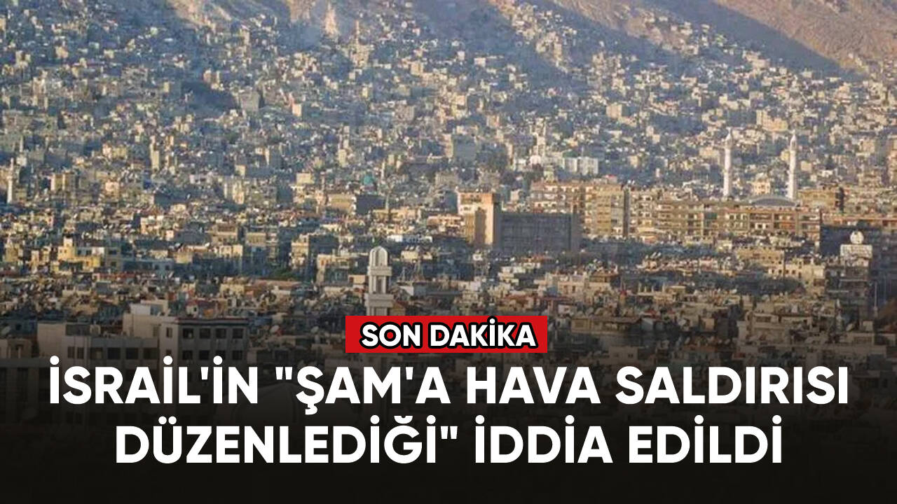 İsrail'in "Şam'a hava saldırısı düzenlediği" iddia edildi