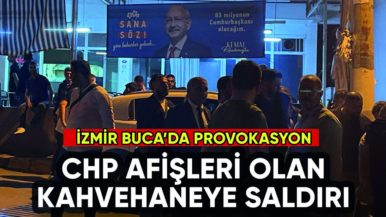 İzmir'de CHP afişleri bulunan kahvehaneye saldırı