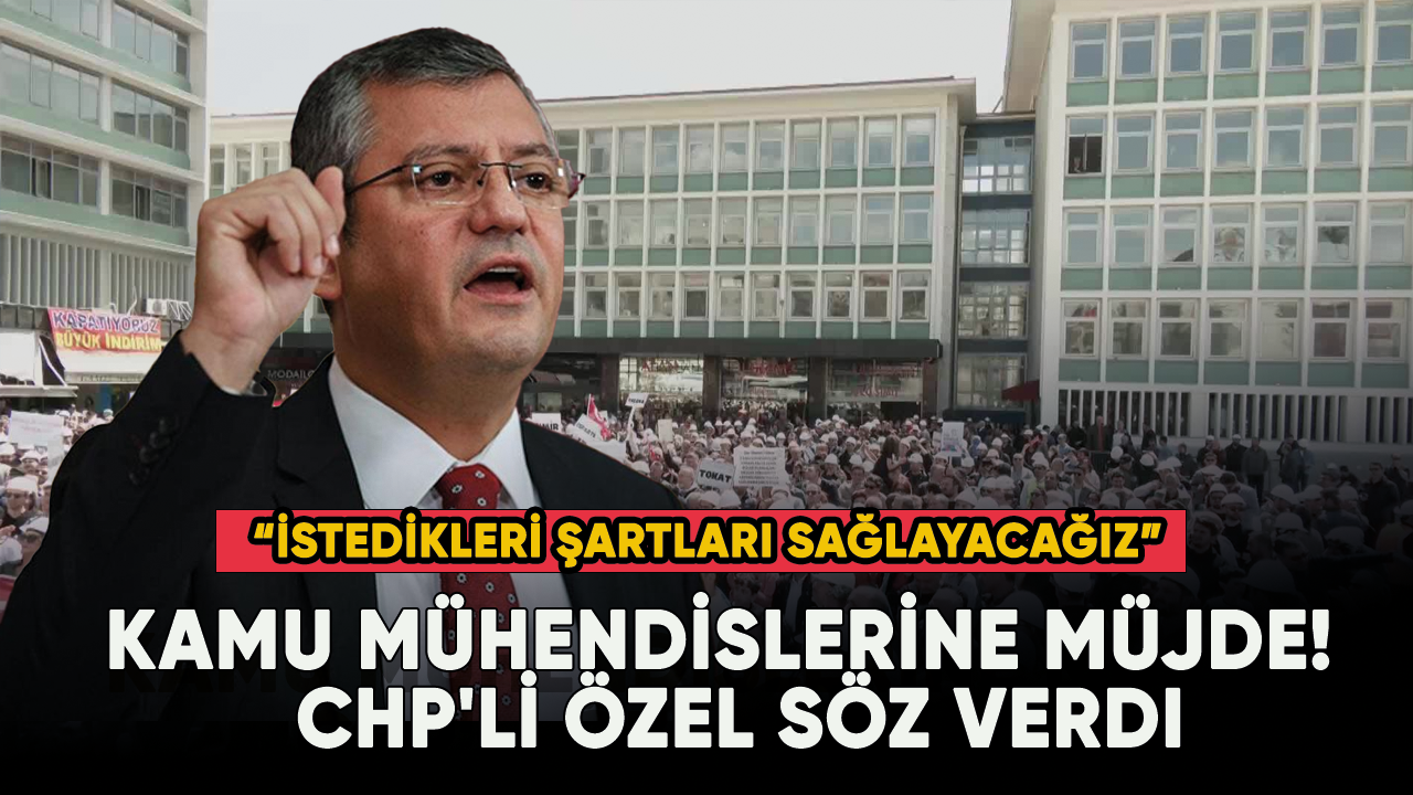 Kamu mühendislerine müjde!  CHP'li Özel söz verdi