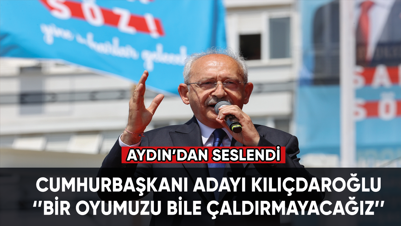 Kılıçdaroğlu: Bir oyumuzu bile çaldırmayacağız