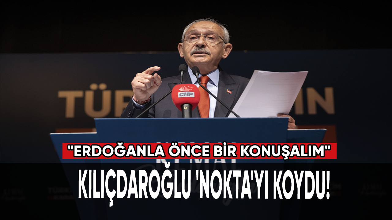 Kılıçdaroğlu 'nokta'yı koydu!