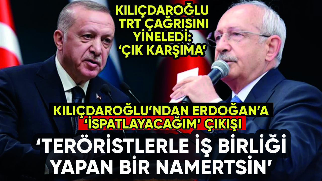 Kılıçdaroğlu'ndan Erdoğan'a çok sert karşılık: 'Teröristlerle iş birliği yapan namertsin'