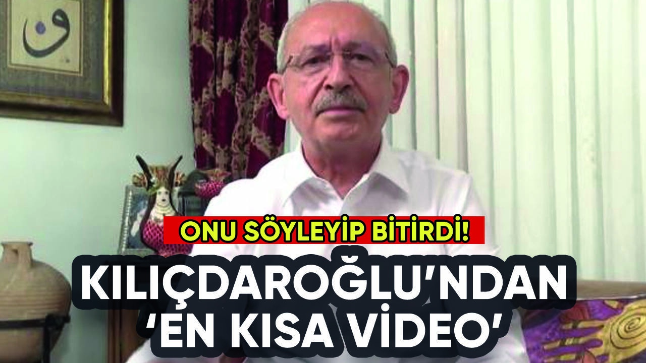 Kılıçdaroğlu'ndan en kısa video: Onu söyleyip bitirdi!