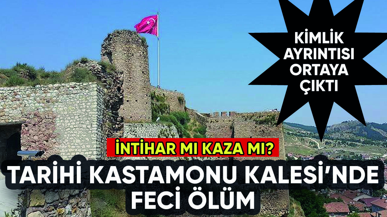 Kastamonu Kalesi'nde feci ölüm: İntihar mı kaza mı?