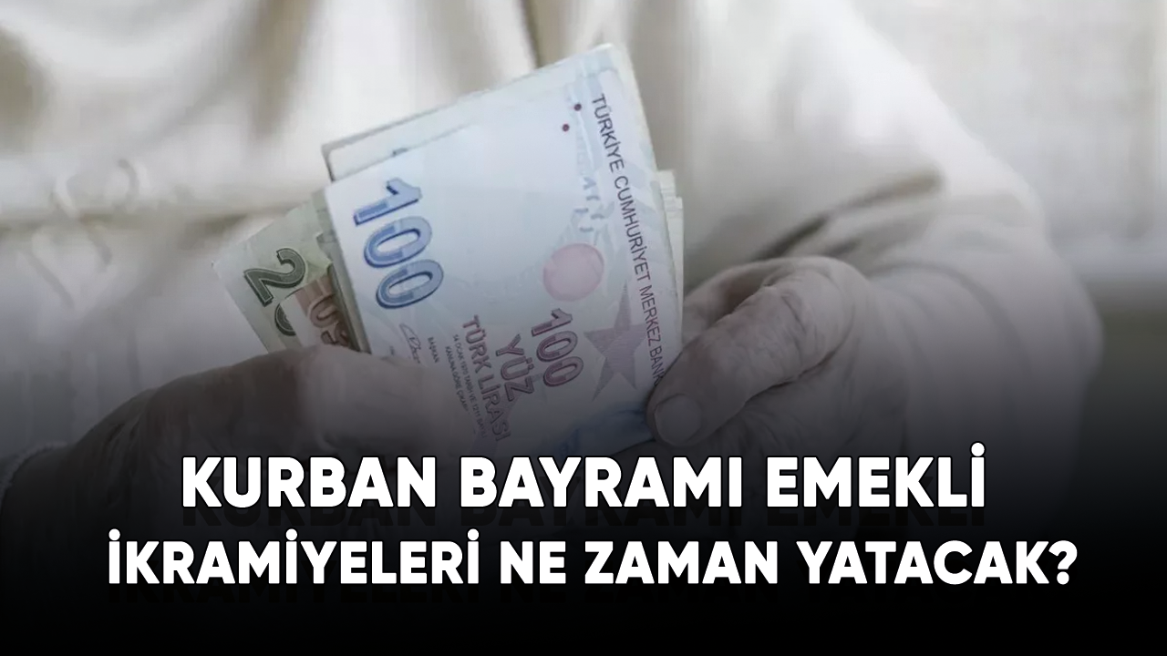 Kurban Bayramı emekli ikramiyeleri ne zaman yatacak?