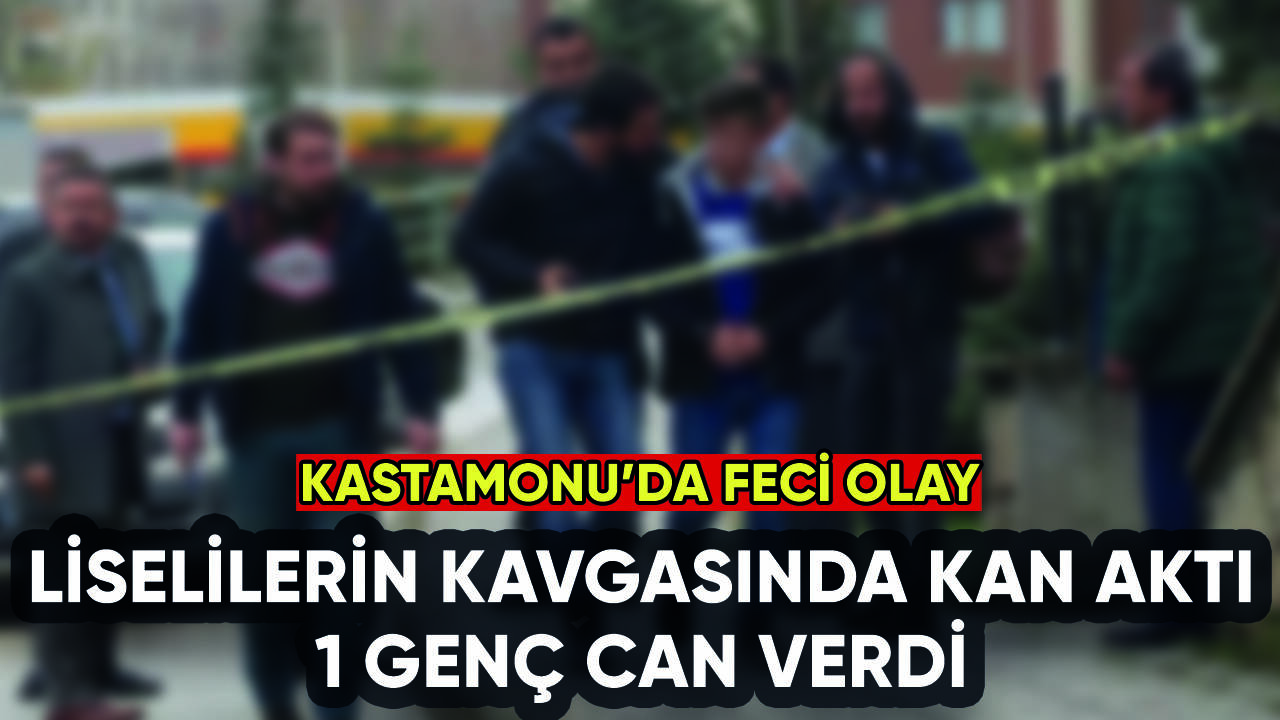 Kastamonu'da liseli kavgasında kan aktı: 1 ölü