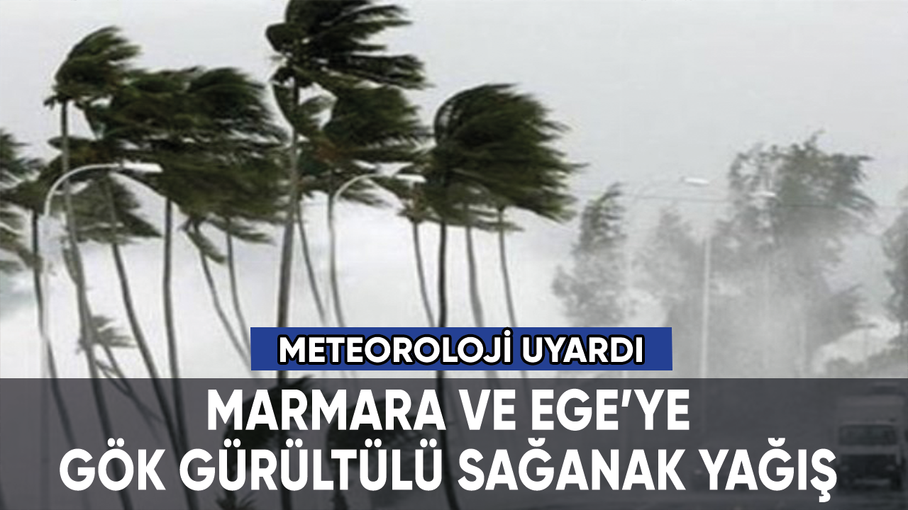 Marmara ve Ege'ye kuvvetli yağış uyarısı