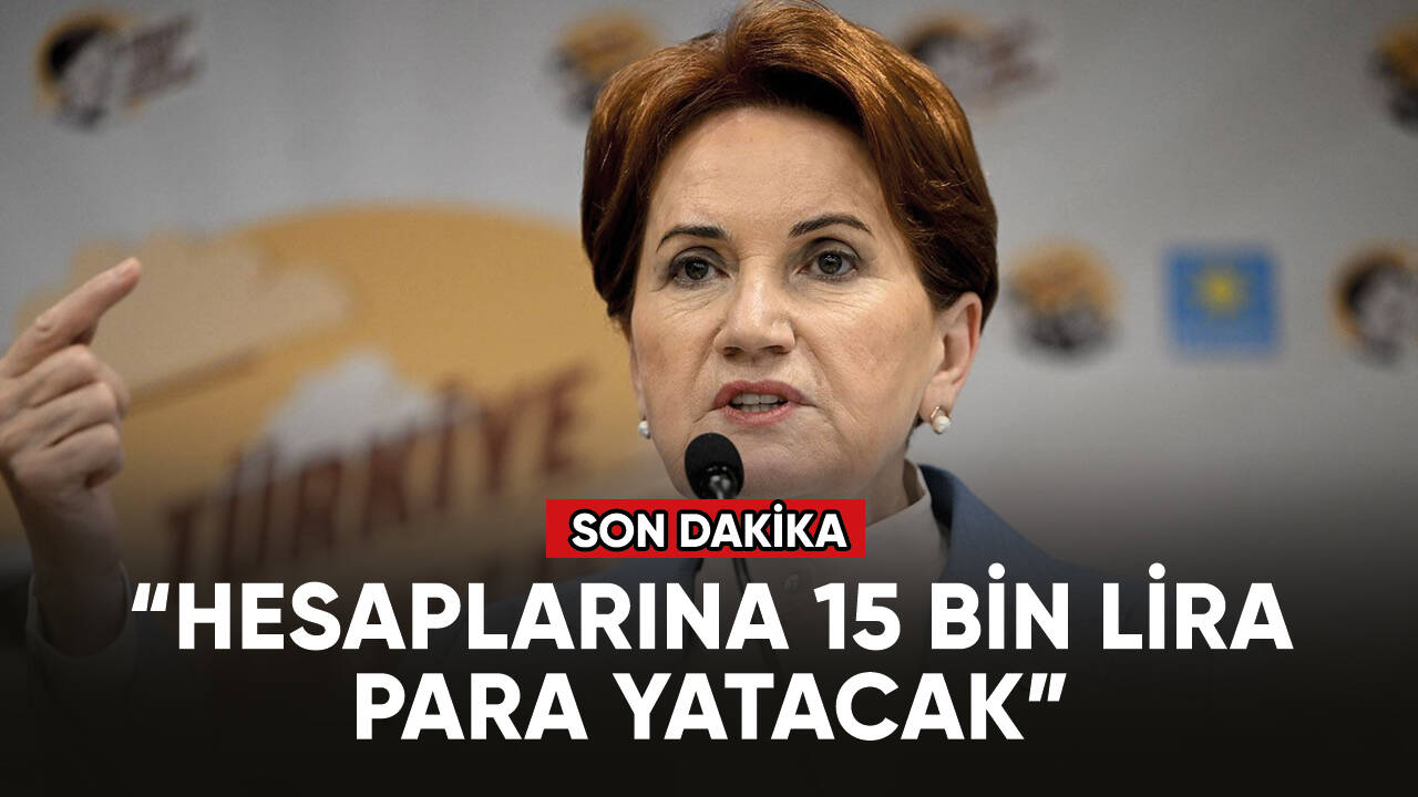 Meral Akşener: Emeklilerin hesaplarına 15 bin lira para yatacak